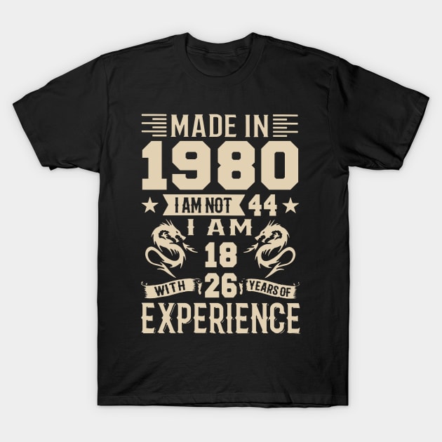 Made In 1980 I Am Not 44 I Am 18 With 26 Years Of Experience T-Shirt by Zaaa Amut Amut Indonesia Zaaaa